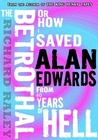 The Betrothal: Or How I Saved Alan Edwards From 40 Years of Hell The Betrothal: Or How I Saved Alan Edwards From 40 Years of Hell