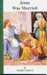 Jesus Was Married by Ogden Kraut