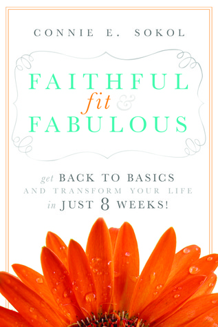 Faithful, Fit & Fabulous: Get Back to Basics and Transform Your Life in Just 8 Weeks!