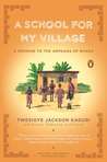 A School for My Village: A Promise to the Orphans of Nyaka A School for My Village: A Promise to the Orphans of Nyaka