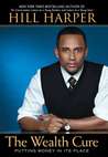 The Wealth Cure: Putting Money in Its Place The Wealth Cure: Putting Money in Its Place