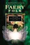 A Witch's Guide To Faery Folk: How to Work With the Elemental World