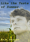 Like the Taste of Summer by Kaje Harper Like the Taste of Summer by Kaje Harper