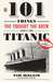 101 Things You Thought You Knew About the Titanic . . . but Didn't!