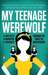 My Teenage Werewolf: A Mother, a Daughter, a Journey Through the Thicket of Adolescence (Paperback)