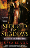 Seduced By Shadows by Jessa Slade Seduced By Shadows by Jessa Slade