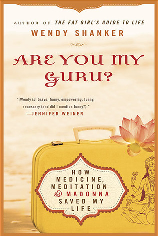 Are You My Guru?: How Medicine, Meditation & Madonna Saved My Life