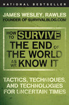 How to Survive the End of the World as We Know It by James Wesley Rawles How to Survive the End of the World as We Know It by James Wesley Rawles