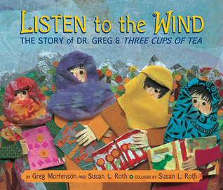 Listen to the Wind: the Story of Dr. Greg & Three Cups of Tea