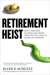 Retirement Heist: How Companies Plunder and Profit from the Nest Eggs of American Workers