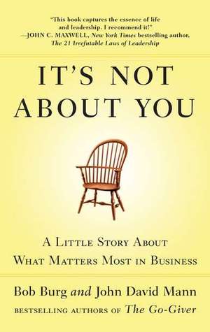 It's Not About You by Bob Burg It's Not About You by Bob Burg