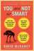 You Are Not So Smart: Why You Have Too Many Friends on Facebook, Why Your Memory Is Mostly Fiction, and 46 Other Ways You're Deluding Yourself