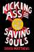 Kicking Ass and Saving Souls: A True Story of a Life Over the Line
