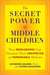The Secret Power of Middle Children: How Middleborns Can Harness Their Unexpected and RemarkableAbilities (Hardcover)