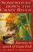Somewhere Down The Crazy River: Journeys In Search Of Giant Fish:  The Story Of The Rediscovery Of The Indian Mahseer And The Goliath Tigerfish Of The Congo