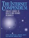 The Internet Compendium: Subject Guides To Health And Science Resources