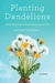 Planting Dandelions: Field Notes from a Semi-Domesticated Life (ebook)