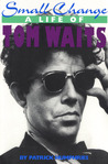 Small Change: A Life of Tom Waits Small Change: A Life of Tom Waits