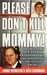 Please Don't Kill Mommy! by Fannie Weinstein