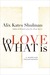 To Love What Is: ...