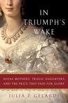 In Triumph's Wake by Julia P. Gelardi In Triumph's Wake by Julia P. Gelardi