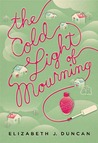 The Cold Light of Mourning by Elizabeth J. Duncan The Cold Light of Mourning by Elizabeth J. Duncan