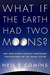 What If the Earth Had Two Moons? by Neil F. Comins