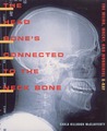 The Head Bone's Connected To The Neck Bone: The Weird, Wacky, and Wonderful X-Ray The Head Bone's Connected To The Neck Bone: The Weird, Wacky, and Wonderful X-Ray