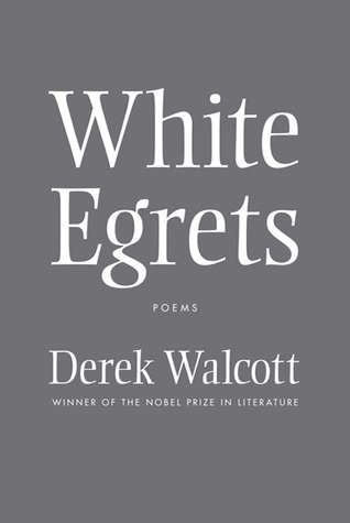 White Egrets by Derek Walcott White Egrets by Derek Walcott