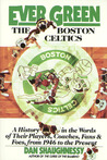Ever Green The Boston Celtics: A History in the Words of Their Players, Coaches, Fans and Foes, from 1946 to the Present Ever Green The Boston Celtics: A History in the Words of Their Players, Coaches, Fans and Foes, from 1946 to the Present