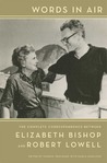Words in Air: The Complete Correspondence Between Elizabeth Bishop and Robert Lowell Words in Air: The Complete Correspondence Between Elizabeth Bishop and Robert Lowell