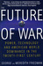 The Future of War: Power, T...