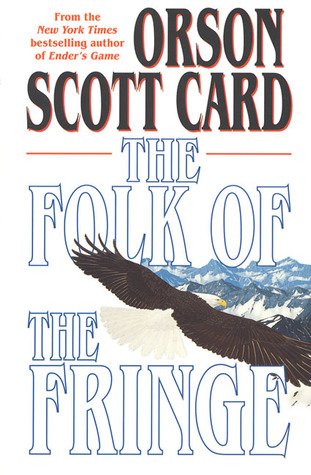 The Folk of the Fringe by Orson Scott Card The Folk of the Fringe by Orson Scott Card