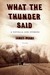 What the Thunder Said: A Novella and Stories (Paperback)