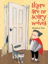 There Are No Scary Wolves There Are No Scary Wolves