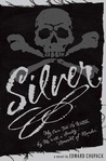 Silver: My Own Tale As Written by Me with a Goodly Amount of Murder