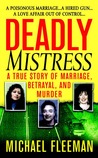 Deadly Mistress: A True Story of Marriage, Betrayal and Murder