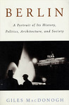 Berlin: A Portrait of Its History, Politics, Architecture, and Society