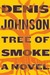 Tree of Smoke by Denis Johnson Tree of Smoke by Denis Johnson