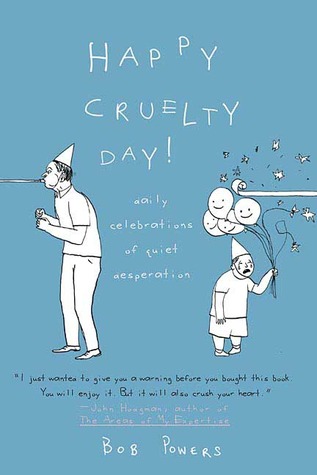 Happy Cruelty Day!: Daily Celebrations of Quiet Desperation
