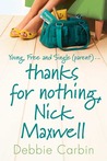 Thanks for Nothing, Nick Maxwell by Debbie Carbin Thanks for Nothing, Nick Maxwell by Debbie Carbin