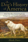 A Dog's History of America: How Our Best Friend Explored, Conquered, and Settled a Continent A Dog's History of America: How Our Best Friend Explored, Conquered, and Settled a Continent