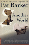 Another World by Pat Barker Another World by Pat Barker