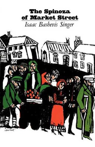 The Spinoza of Market Street by Isaac Bashevis Singer The Spinoza of Market Street by Isaac Bashevis Singer