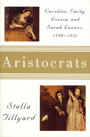 Aristocrats: Sarah, Emily, Louisa, and Sarah Lennox, 1740-1832
