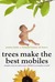 Trees Make the Best Mobiles: Simple Ways to Raise Your Child in a Complex World (Hardcover)
