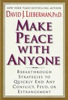 Make Peace With Anyone: Breakthrough Strategies to Quickly End Any Conflict, Feud, or Estrangement