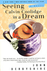 Seeing Calvin Coolidge in a Dream: A Novel