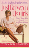 Just Between Us Girls: Secrets About Men From The Mayflower Madam Just Between Us Girls: Secrets About Men From The Mayflower Madam