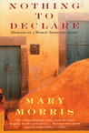 Nothing to Declare by Mary Morris Nothing to Declare by Mary Morris